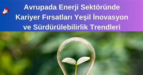 Yeni İş Fırsatları: Yeşil Enerji ve Sürdürülebilirlik Alanında Kariyer Olanakları